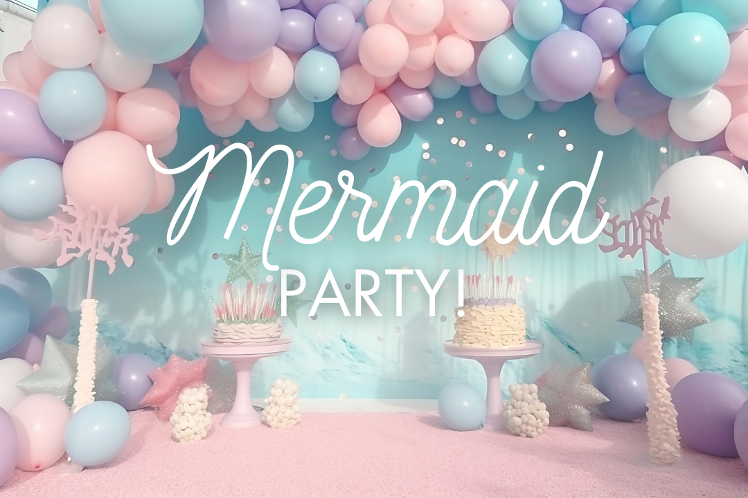 How to Plan a Magical Mermaid Party!